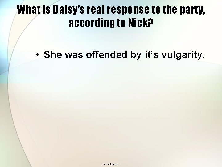 What is Daisy’s real response to the party, according to Nick? • She was