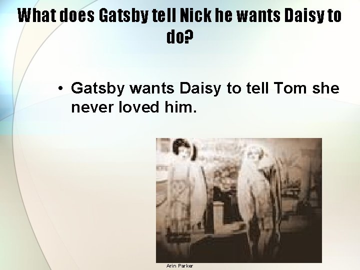 What does Gatsby tell Nick he wants Daisy to do? • Gatsby wants Daisy