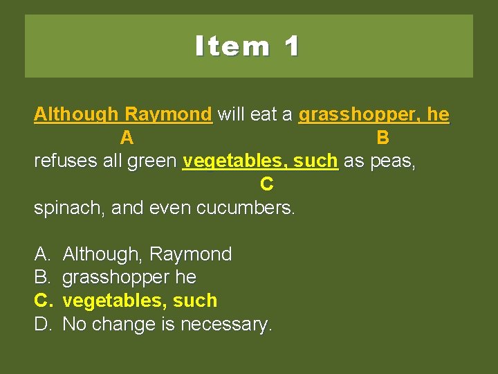 Item 1 Although Raymondwilleat eata agrasshopper, he he A B refuses all green vegetables;