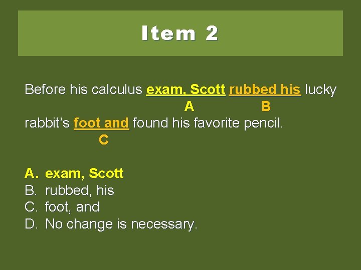 Item 2 Before his calculus exam Scott exam, Scottrubbed his his lucky A B