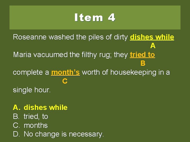 Item 4 Roseanne washed the piles of dirty dishes; while dishes while A Maria