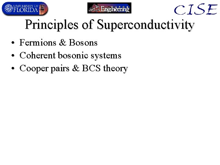 Principles of Superconductivity • • • Fermions & Bosons Coherent bosonic systems Cooper pairs