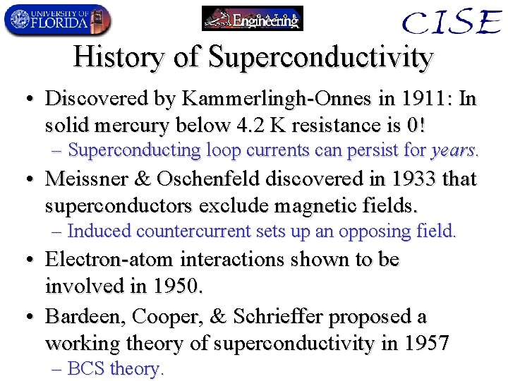 History of Superconductivity • Discovered by Kammerlingh-Onnes in 1911: In solid mercury below 4.