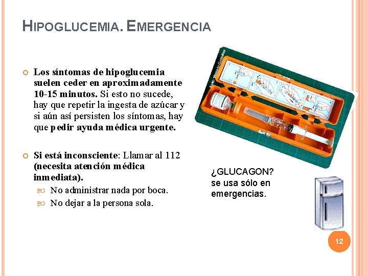 HIPOGLUCEMIA. EMERGENCIA Los síntomas de hipoglucemia suelen ceder en aproximadamente 10 -15 minutos. Si