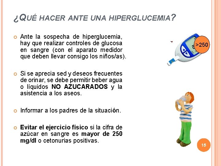 ¿QUÉ HACER ANTE UNA HIPERGLUCEMIA? Ante la sospecha de hiperglucemia, hay que realizar controles