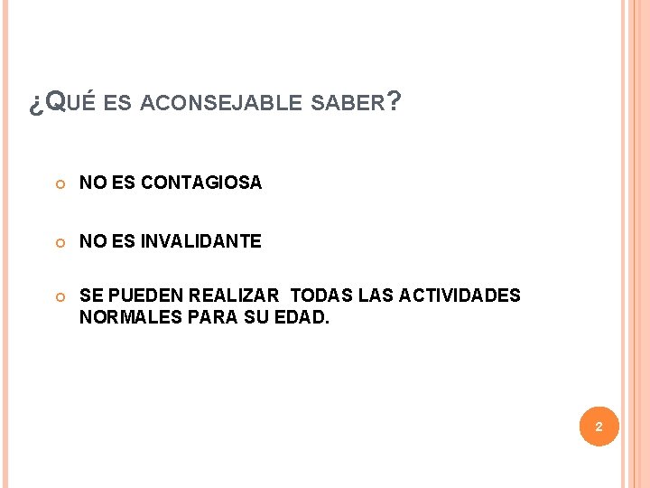 ¿QUÉ ES ACONSEJABLE SABER? NO ES CONTAGIOSA NO ES INVALIDANTE SE PUEDEN REALIZAR TODAS