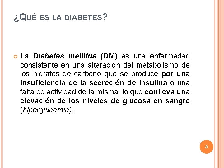 ¿QUÉ ES LA DIABETES? La Diabetes mellitus (DM) es una enfermedad consistente en una