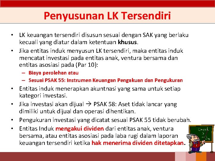 Penyusunan LK Tersendiri • LK keuangan tersendiri disusun sesuai dengan SAK yang berlaku kecuali