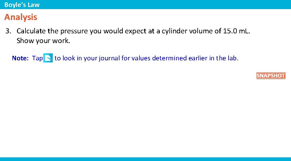 Boyle’s Law Analysis 3. Calculate the pressure you would expect at a cylinder volume