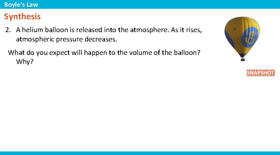 Boyle’s Law Synthesis 2. A helium balloon is released into the atmosphere. As it
