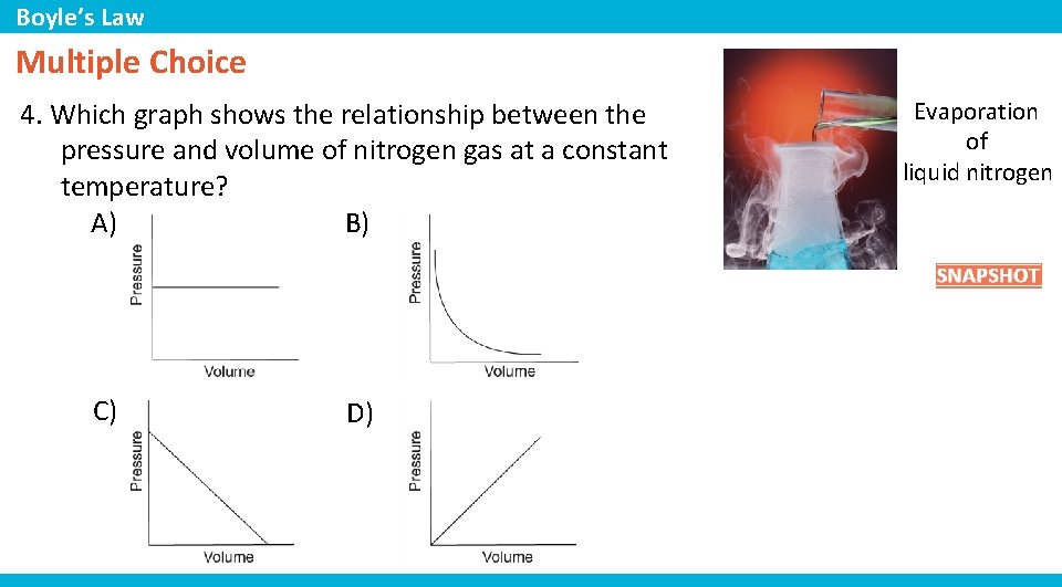 Boyle’s Law Multiple Choice 4. Which graph shows the relationship between the pressure and