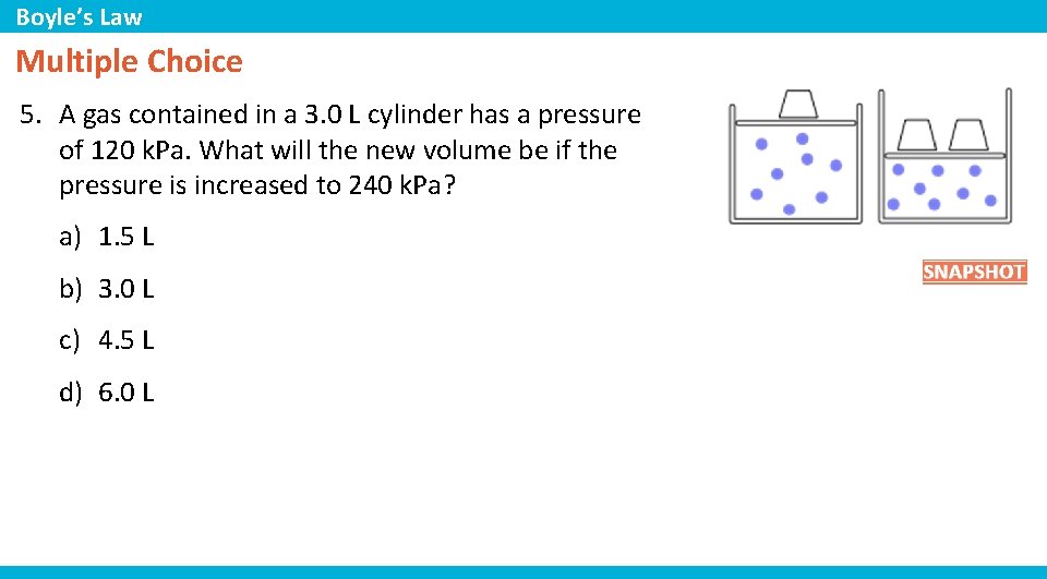 Boyle’s Law Multiple Choice 5. A gas contained in a 3. 0 L cylinder