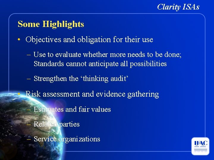 Clarity ISAs Some Highlights • Objectives and obligation for their use – Use to