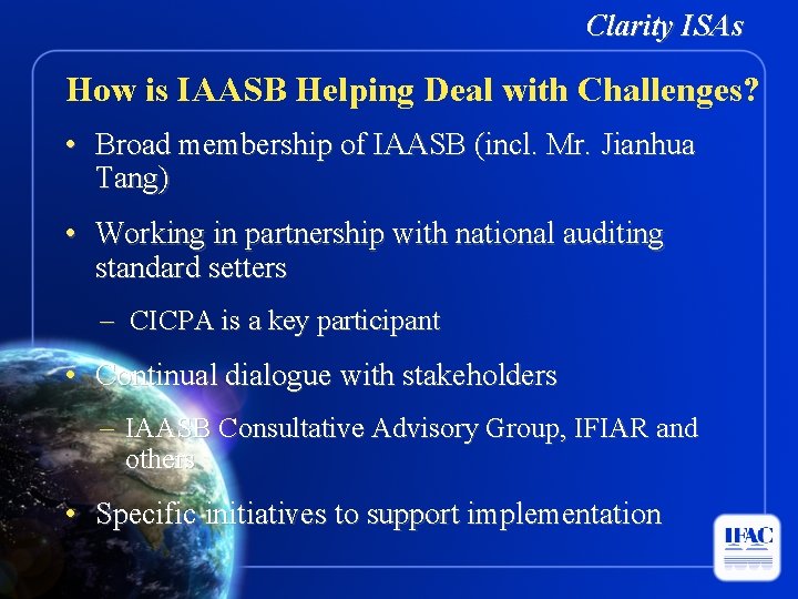 Clarity ISAs How is IAASB Helping Deal with Challenges? • Broad membership of IAASB