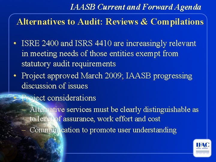 IAASB Current and Forward Agenda Alternatives to Audit: Reviews & Compilations • ISRE 2400