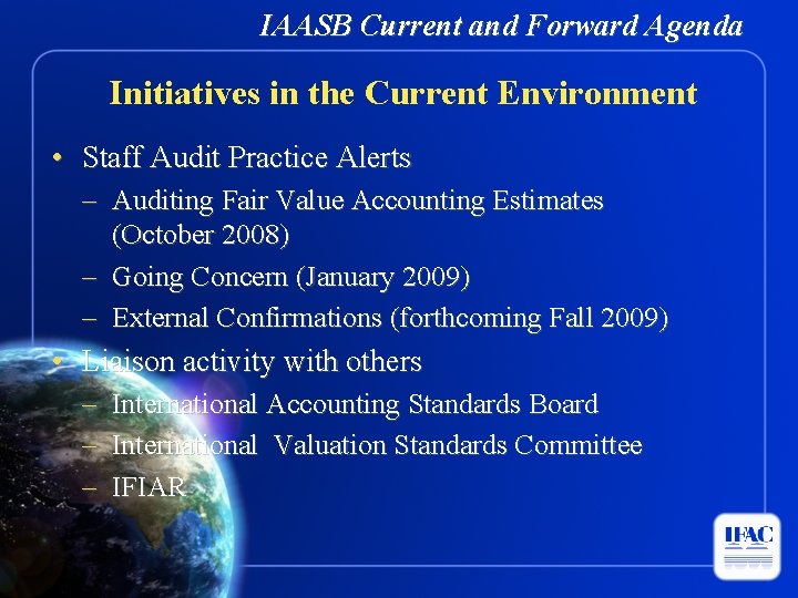 IAASB Current and Forward Agenda Initiatives in the Current Environment • Staff Audit Practice