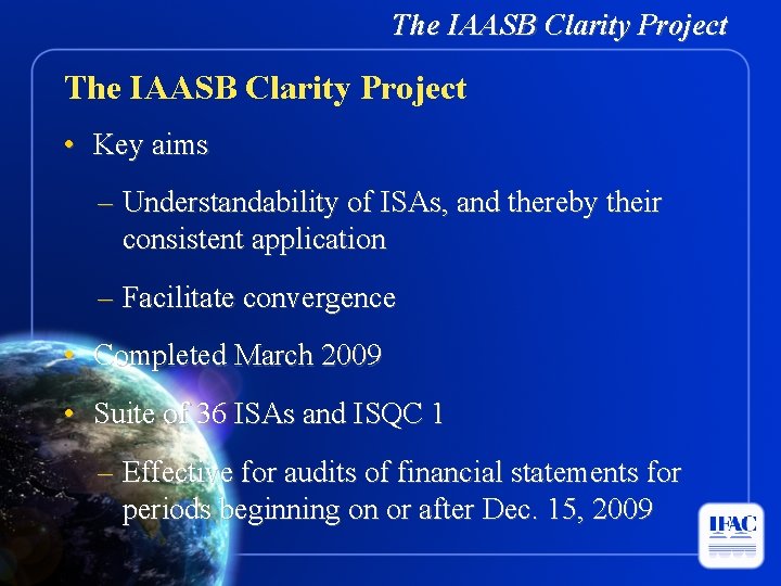 The IAASB Clarity Project • Key aims – Understandability of ISAs, and thereby their