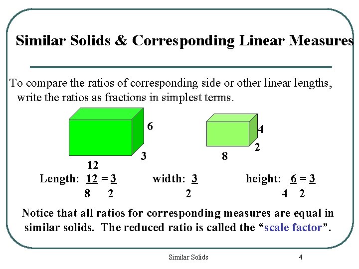 Similar Solids & Corresponding Linear Measures To compare the ratios of corresponding side or