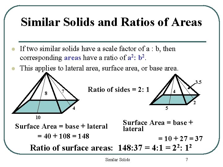 Similar Solids and Ratios of Areas l l If two similar solids have a