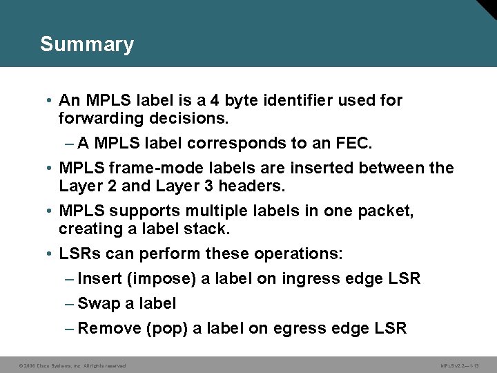 Summary • An MPLS label is a 4 byte identifier used forwarding decisions. –