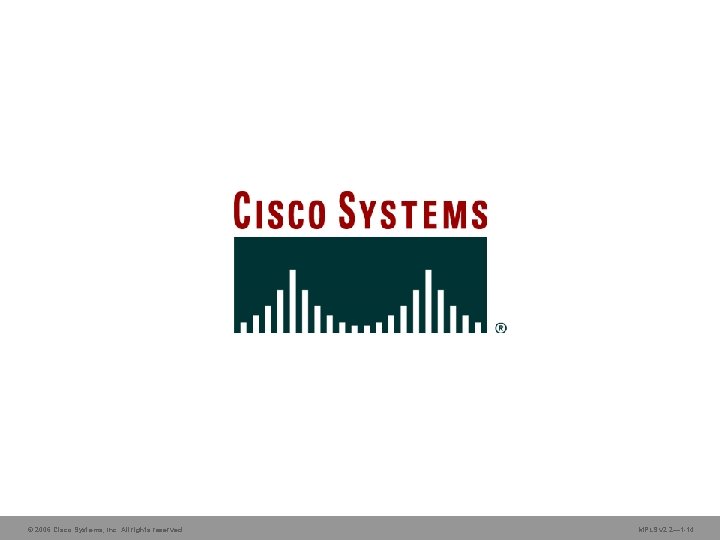 © 2006 Cisco Systems, Inc. All rights reserved. MPLS v 2. 2— 1 -14