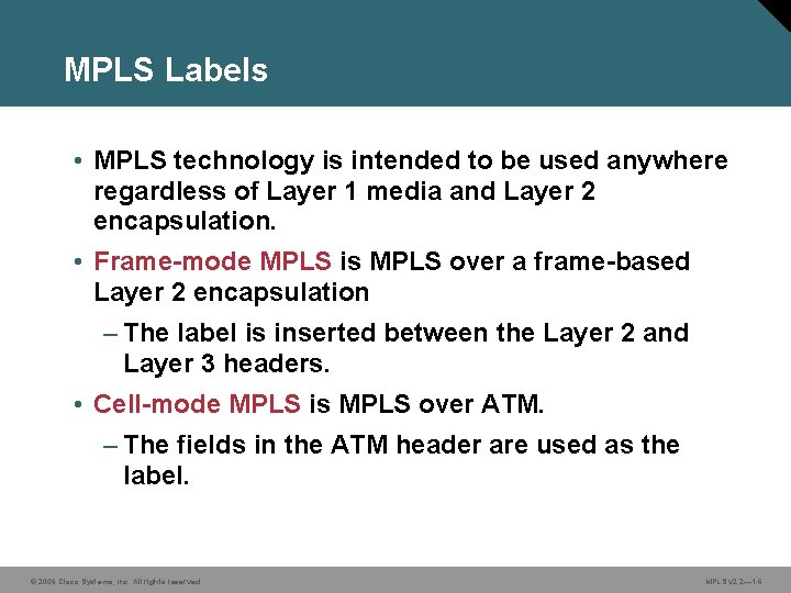 MPLS Labels • MPLS technology is intended to be used anywhere regardless of Layer