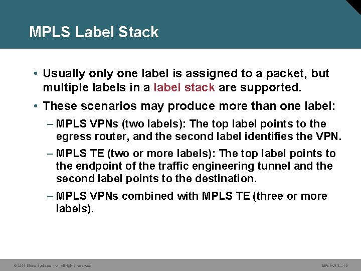 MPLS Label Stack • Usually one label is assigned to a packet, but multiple