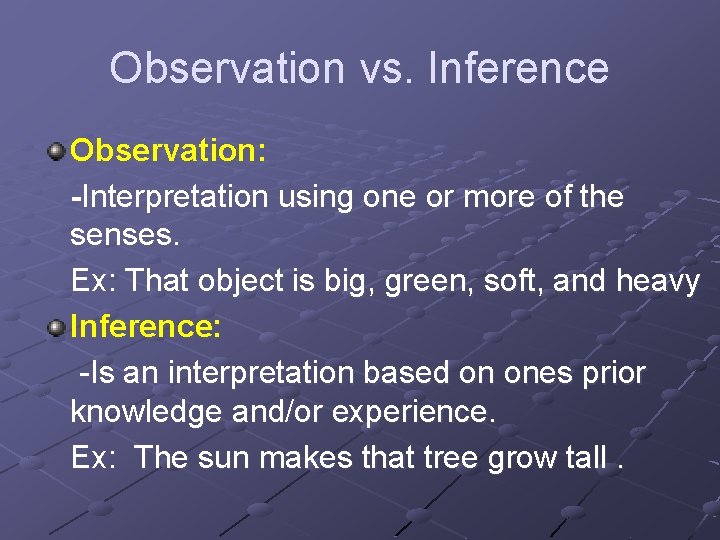 Observation vs. Inference Observation: -Interpretation using one or more of the senses. Ex: That