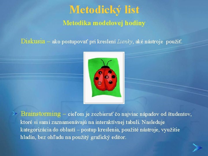 Metodický list Metodika modelovej hodiny Diskusia – ako postupovať pri kreslení Lienky, aké nástroje