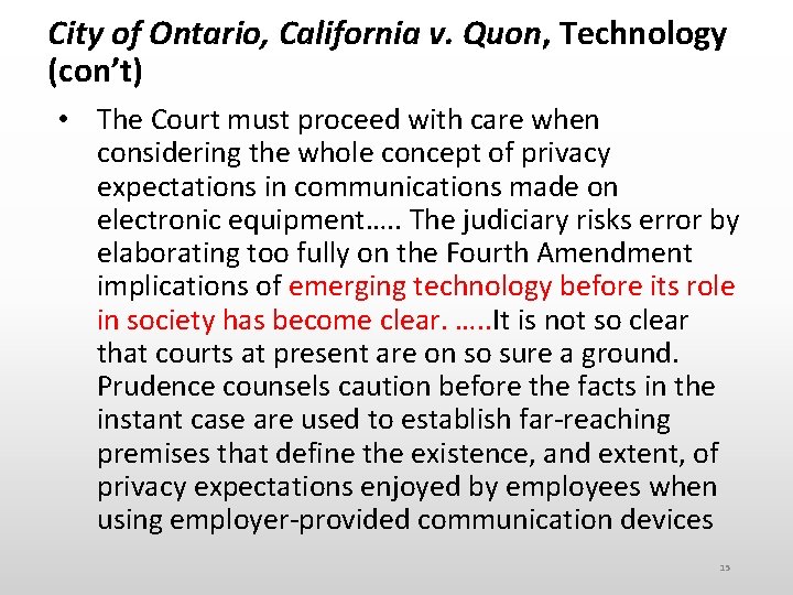 City of Ontario, California v. Quon, Technology (con’t) • The Court must proceed with
