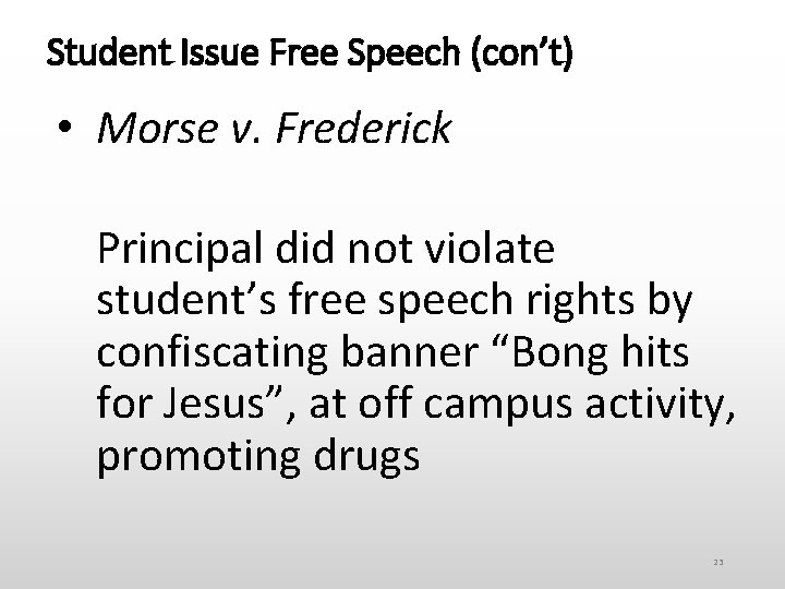 Student Issue Free Speech (con’t) • Morse v. Frederick Principal did not violate student’s