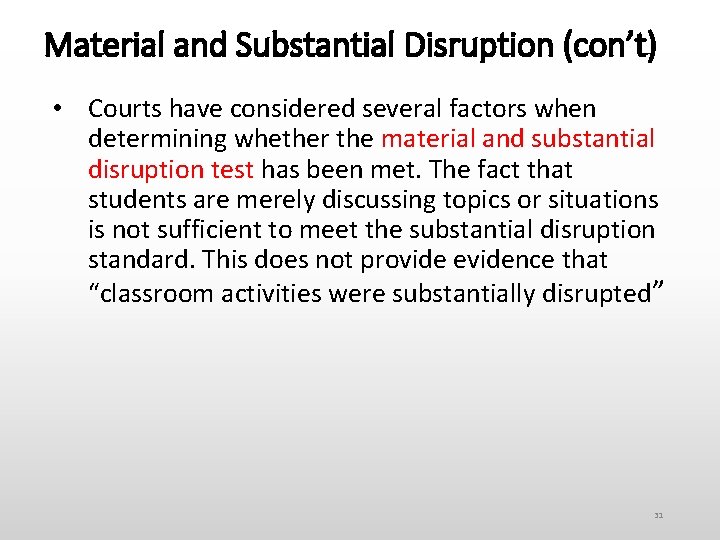 Material and Substantial Disruption (con’t) • Courts have considered several factors when determining whether