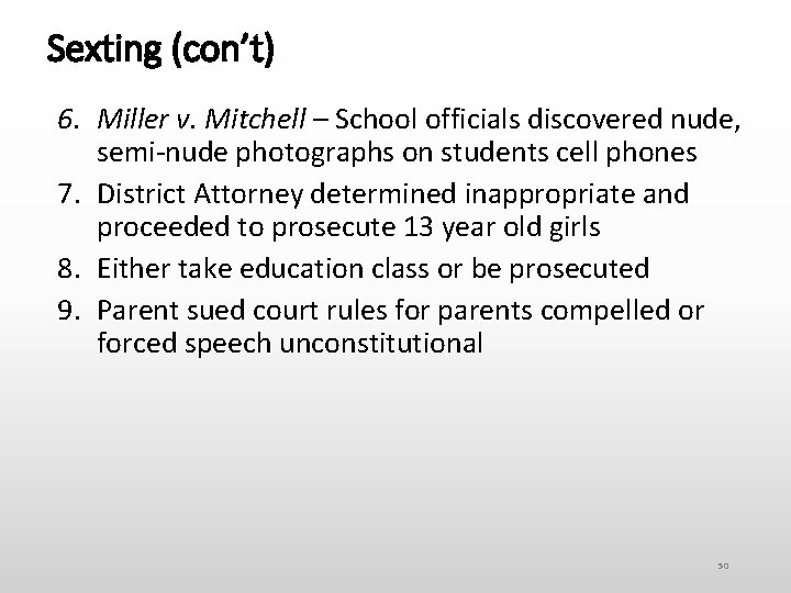 Sexting (con’t) 6. Miller v. Mitchell – School officials discovered nude, semi-nude photographs on
