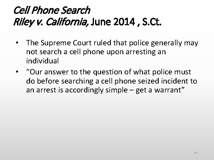 Cell Phone Search Riley v. California, June 2014 , S. Ct. • The Supreme