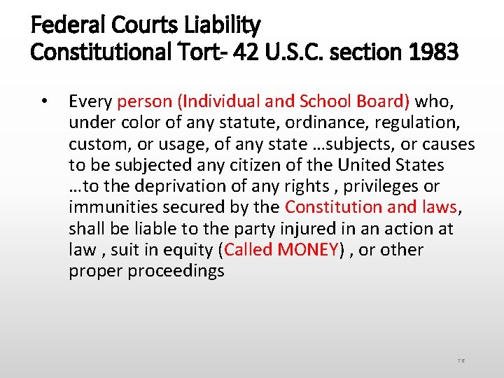 Federal Courts Liability Constitutional Tort- 42 U. S. C. section 1983 • Every person