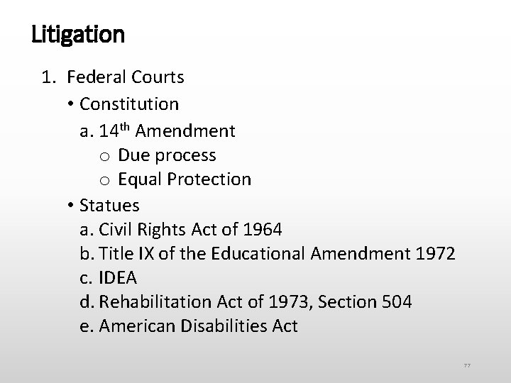 Litigation 1. Federal Courts • Constitution a. 14 th Amendment o Due process o