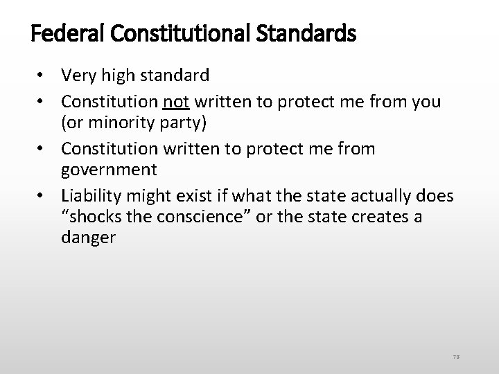 Federal Constitutional Standards • Very high standard • Constitution not written to protect me