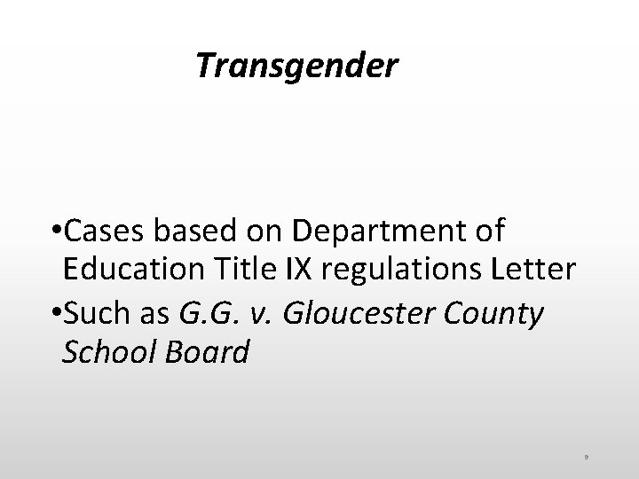 Transgender • Cases based on Department of Education Title IX regulations Letter • Such