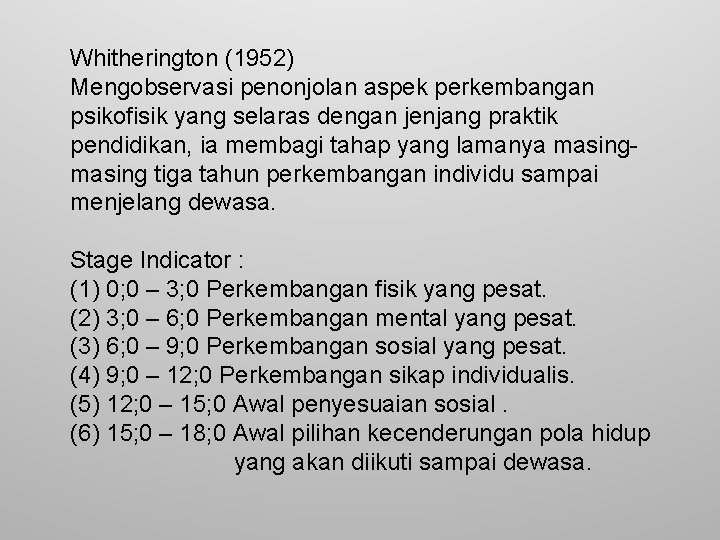 Whitherington (1952) Mengobservasi penonjolan aspek perkembangan psikofisik yang selaras dengan jenjang praktik pendidikan, ia