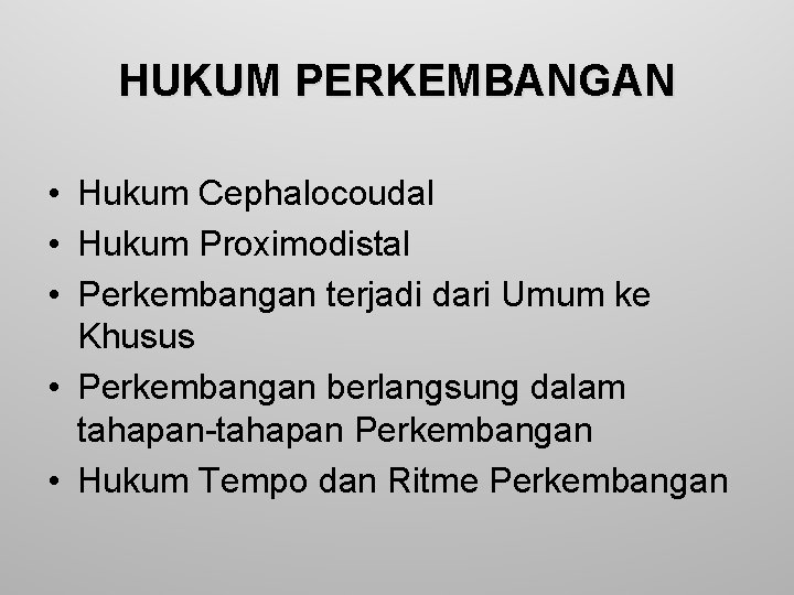 HUKUM PERKEMBANGAN • Hukum Cephalocoudal • Hukum Proximodistal • Perkembangan terjadi dari Umum ke