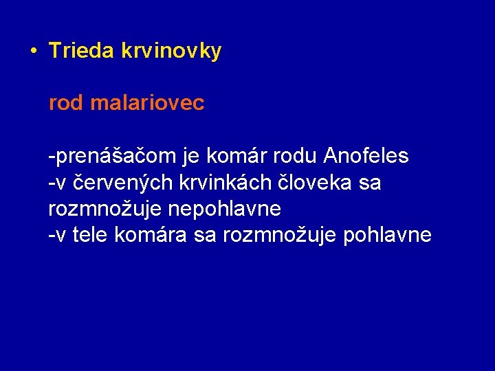  • Trieda krvinovky rod malariovec -prenášačom je komár rodu Anofeles -v červených krvinkách