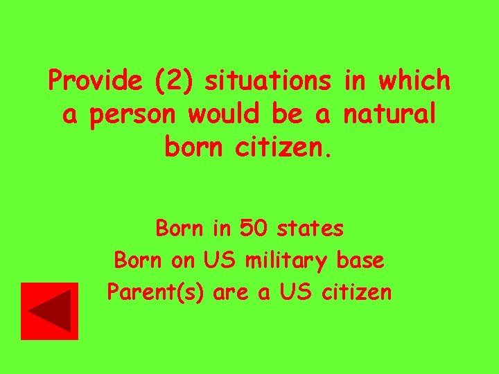 Provide (2) situations in which a person would be a natural born citizen. Born