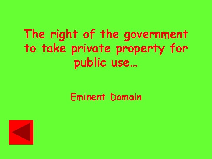 The right of the government to take private property for public use… Eminent Domain