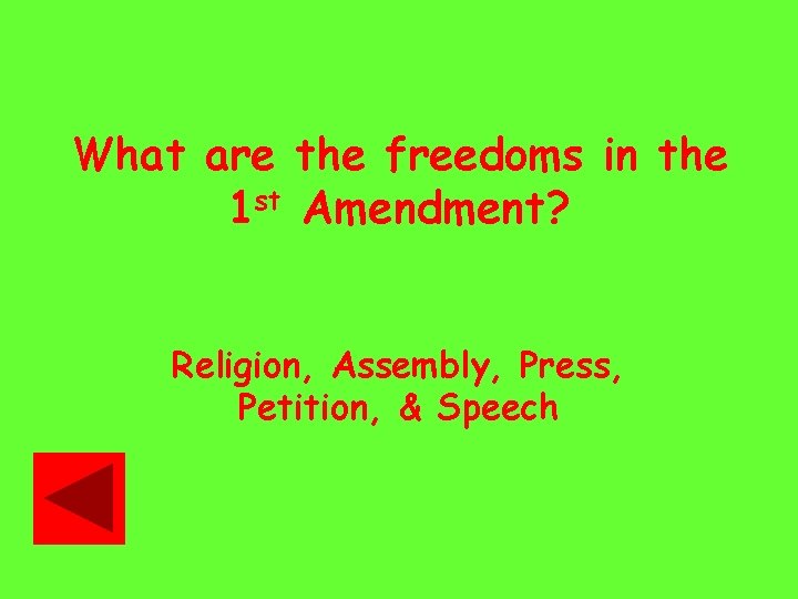 What are the freedoms in the 1 st Amendment? Religion, Assembly, Press, Petition, &