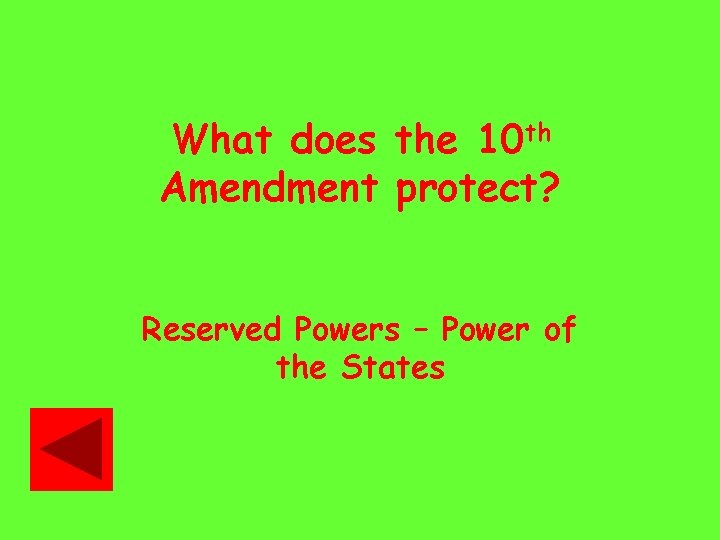 What does the 10 th Amendment protect? Reserved Powers – Power of the States