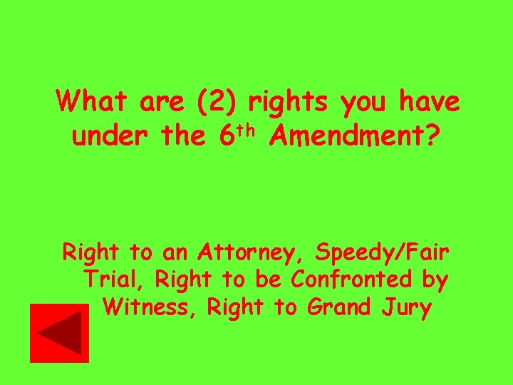 What are (2) rights you have under the 6 th Amendment? Right to an