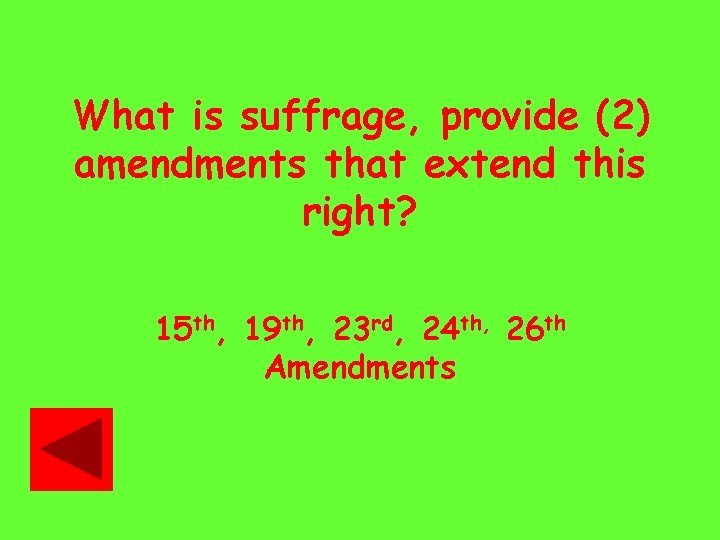 What is suffrage, provide (2) amendments that extend this right? 15 th, 19 th,