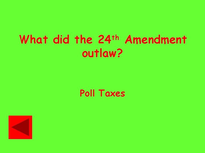 What did the 24 th Amendment outlaw? Poll Taxes 