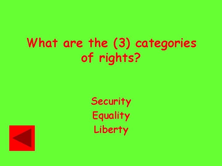 What are the (3) categories of rights? Security Equality Liberty 