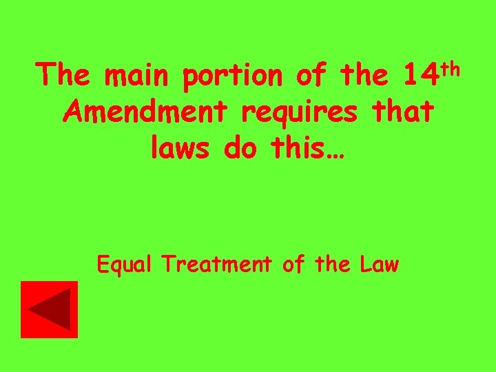 The main portion of the 14 th Amendment requires that laws do this… Equal